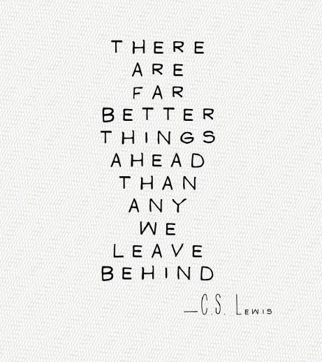 there are far better things ahead than any we leave behind
